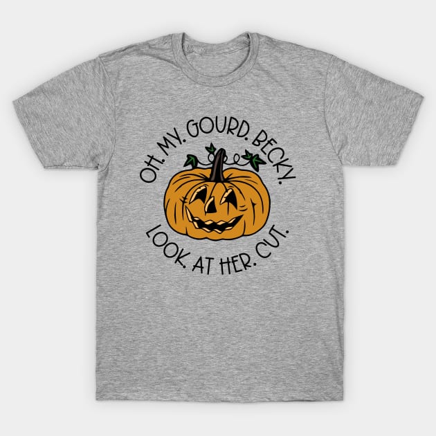 Oh My Gourd Becky Look At Her Cut T-Shirt by KayBee Gift Shop